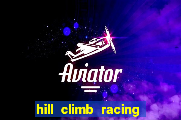 hill climb racing dinheiro infinito 2