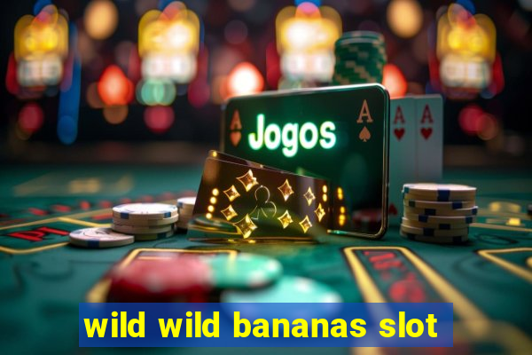 wild wild bananas slot