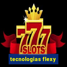 tecnologias flexy