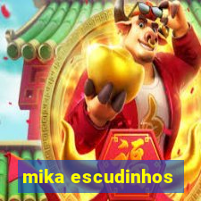 mika escudinhos