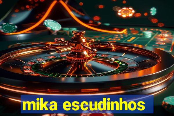 mika escudinhos