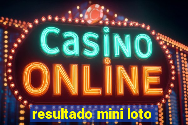 resultado mini loto