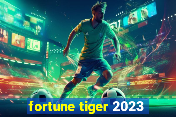 fortune tiger 2023