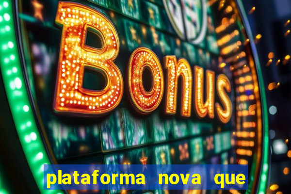 plataforma nova que t谩 pagando