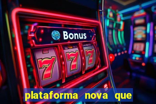 plataforma nova que t谩 pagando