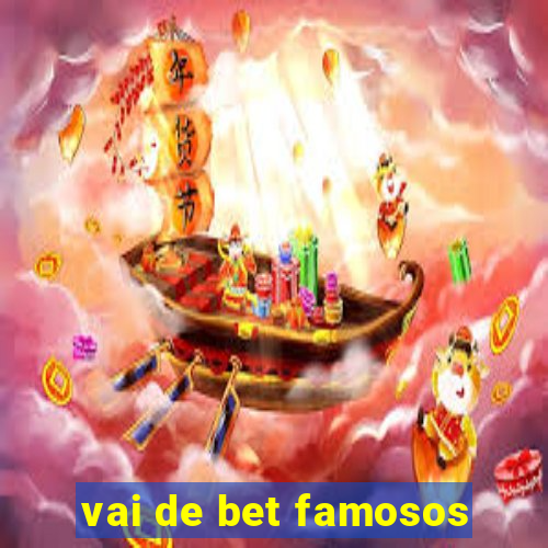 vai de bet famosos