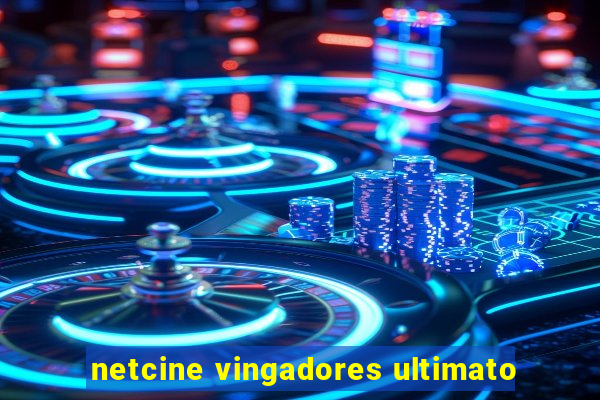 netcine vingadores ultimato