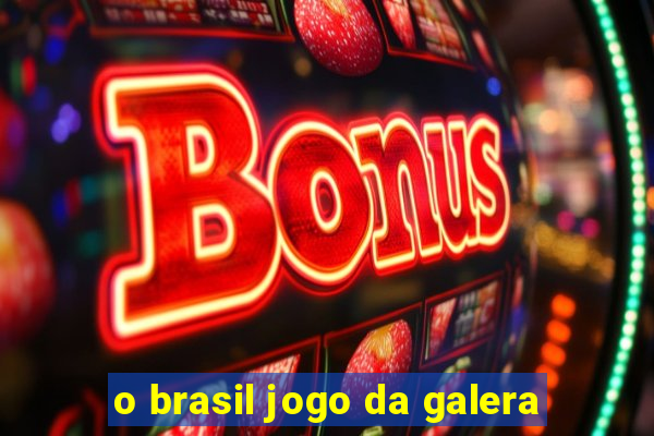 o brasil jogo da galera