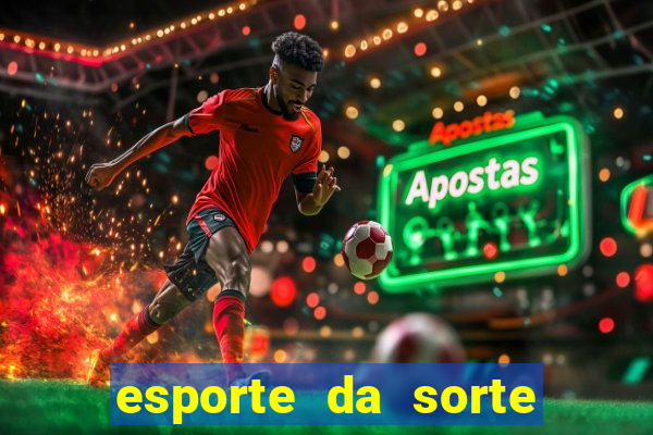 esporte da sorte apostas online