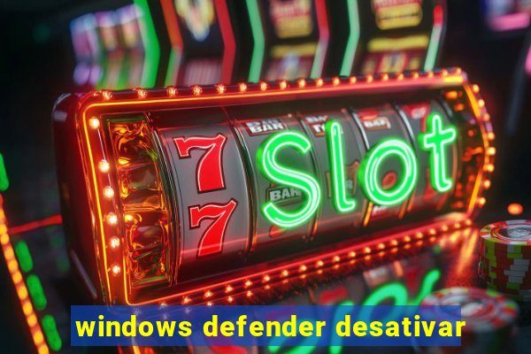 windows defender desativar