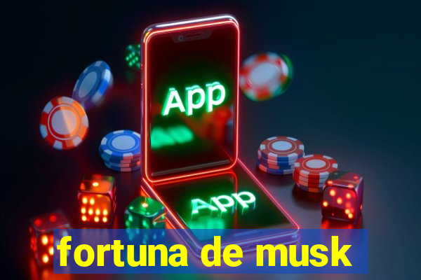 fortuna de musk