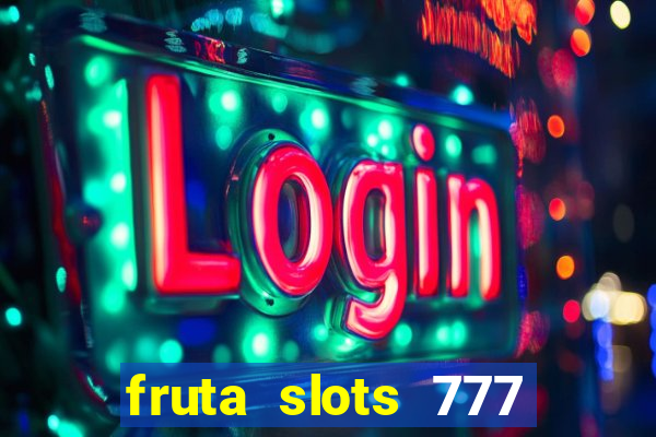 fruta slots 777 mega jackpot