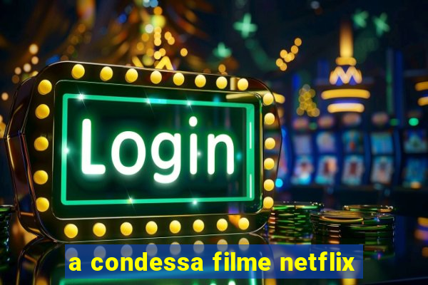 a condessa filme netflix