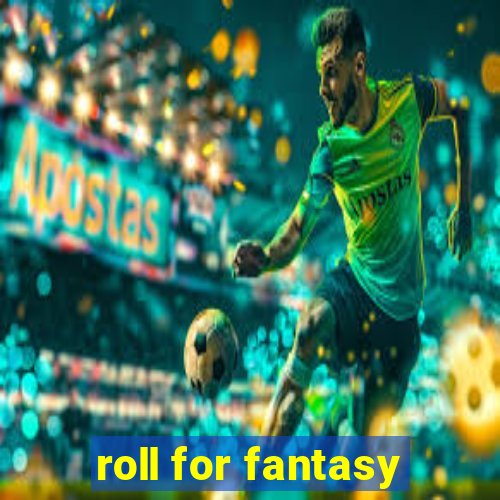 roll for fantasy