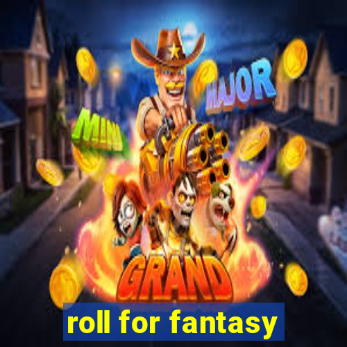 roll for fantasy