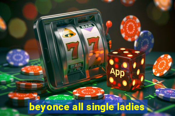 beyonce all single ladies