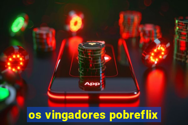 os vingadores pobreflix