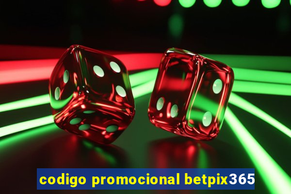 codigo promocional betpix365