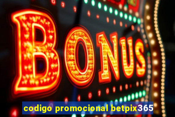 codigo promocional betpix365