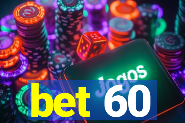 bet 60