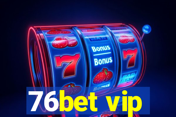 76bet vip