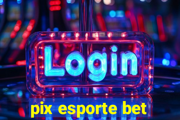 pix esporte bet