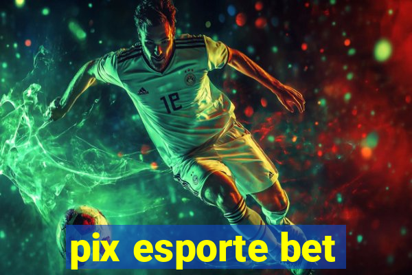 pix esporte bet