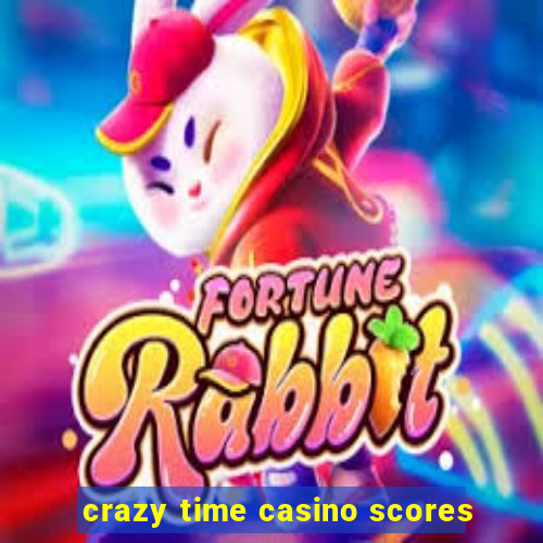 crazy time casino scores