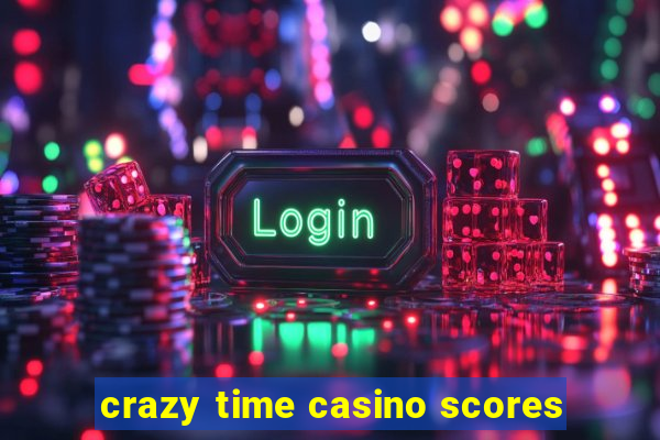 crazy time casino scores