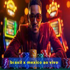 brasil x mexico ao vivo