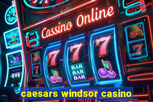 caesars windsor casino