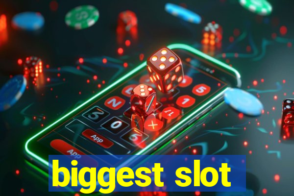 biggest slot