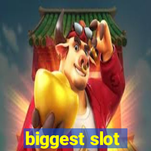 biggest slot