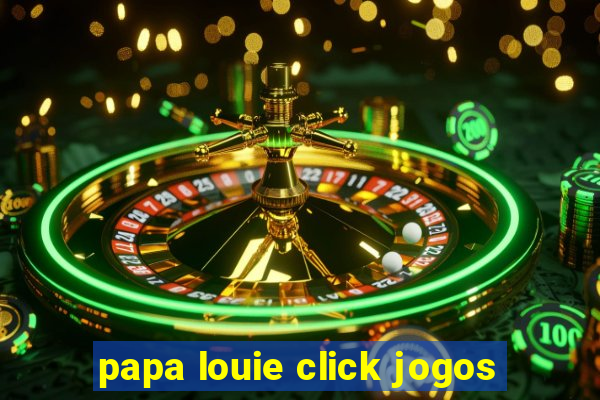 papa louie click jogos