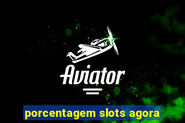 porcentagem slots agora