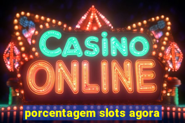 porcentagem slots agora