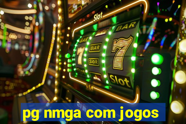 pg nmga com jogos