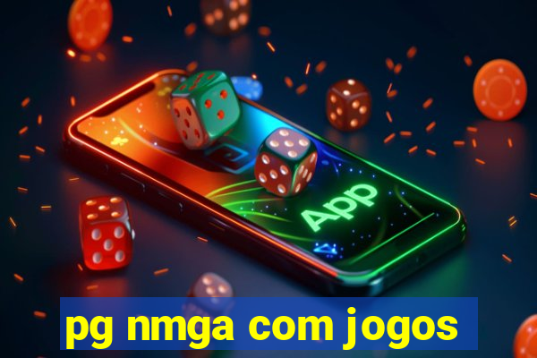 pg nmga com jogos