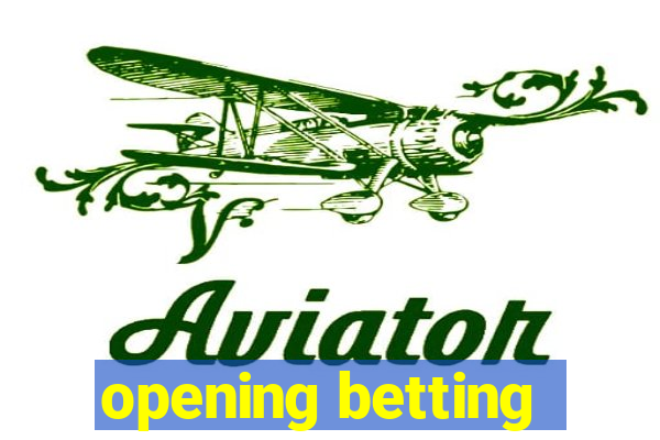 opening betting