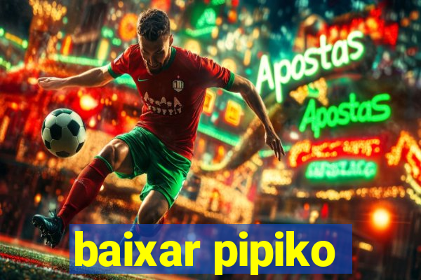 baixar pipiko