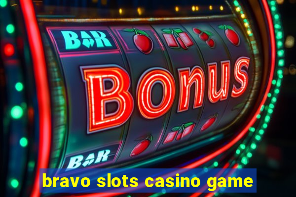 bravo slots casino game