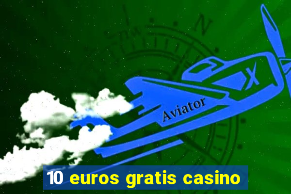 10 euros gratis casino