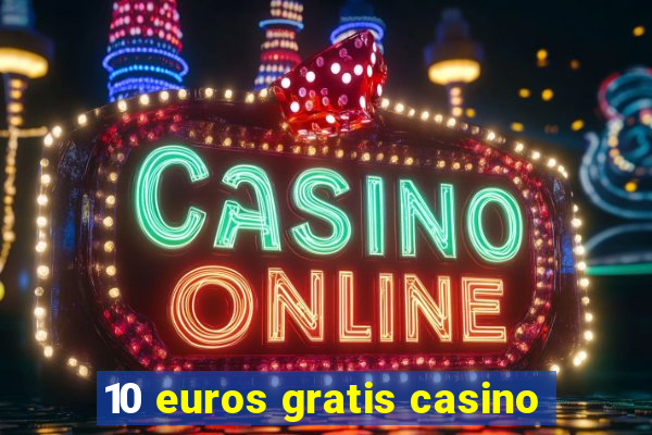 10 euros gratis casino