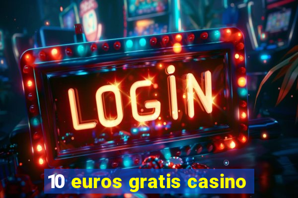 10 euros gratis casino