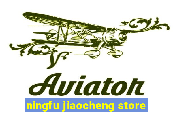 ningfu jiaocheng store