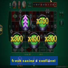 fresh casino é confiável