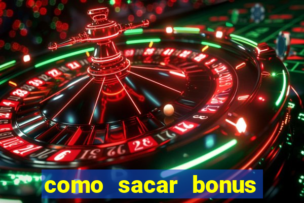 como sacar bonus estrela bet