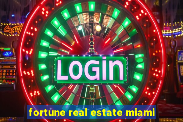 fortune real estate miami