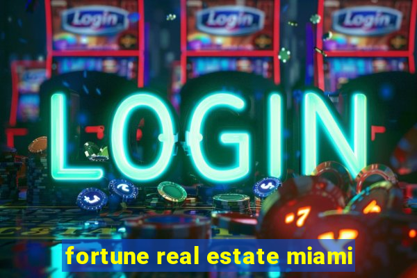 fortune real estate miami