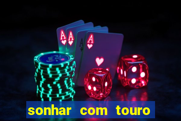 sonhar com touro mega sena